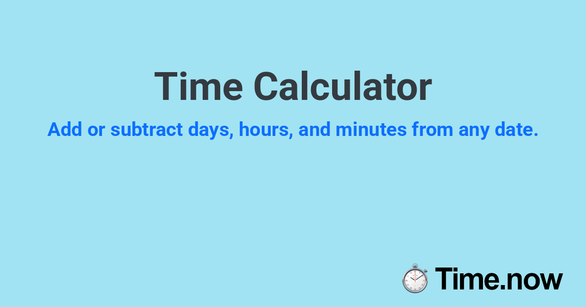 Time Calculator - Add or Subtract Time from Date