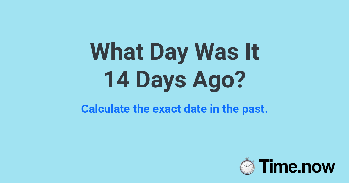 What Day Was It 14 Days Ago?
