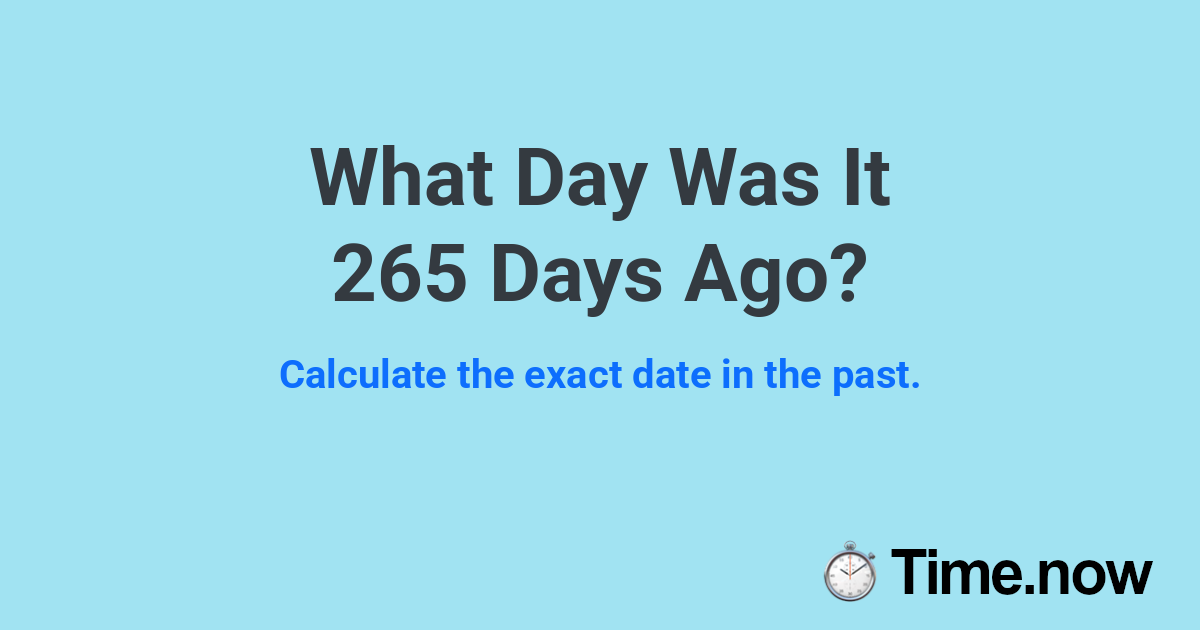 What Day Was It 265 Days Ago?