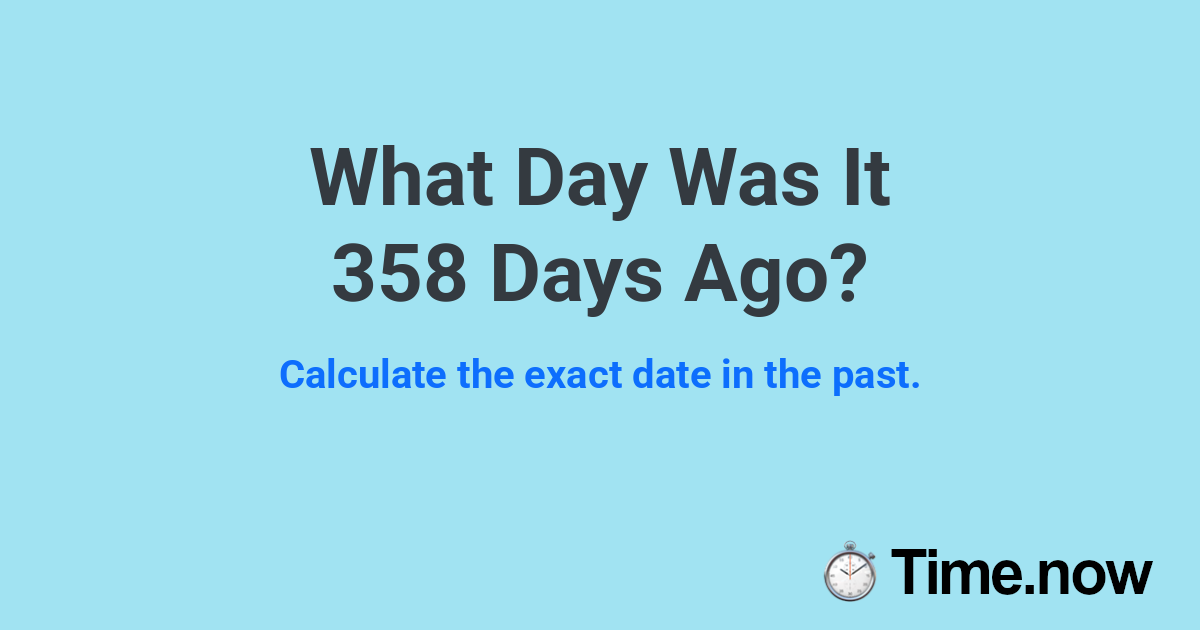 What Day Was It 358 Days Ago?