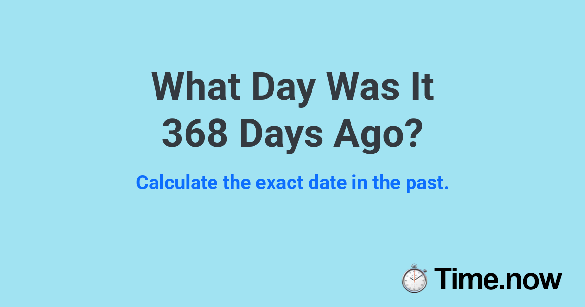 What Day Was It 368 Days Ago?