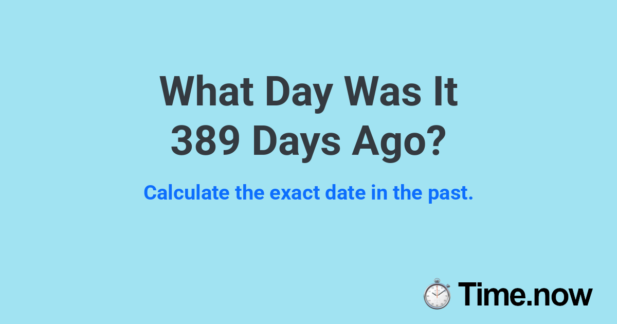 What Day Was It 389 Days Ago?
