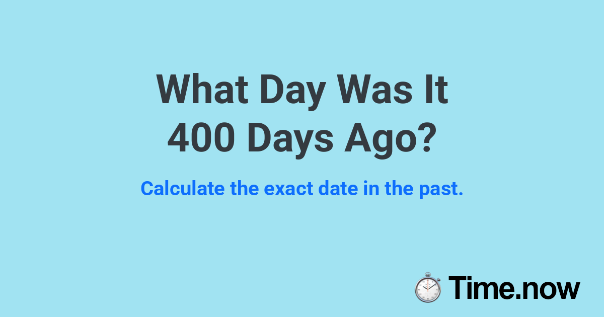 What Day Was It 400 Days Ago?