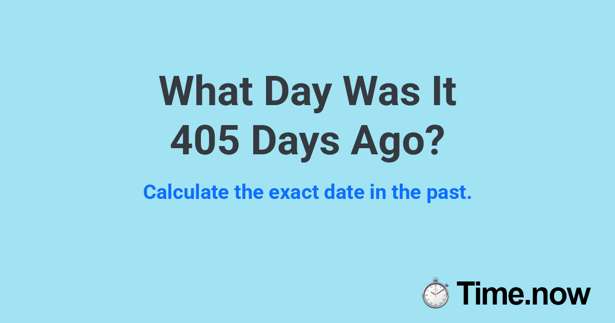What Day Was It 405 Days Ago?