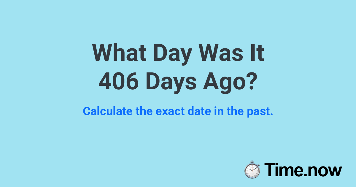 What Day Was It 406 Days Ago?