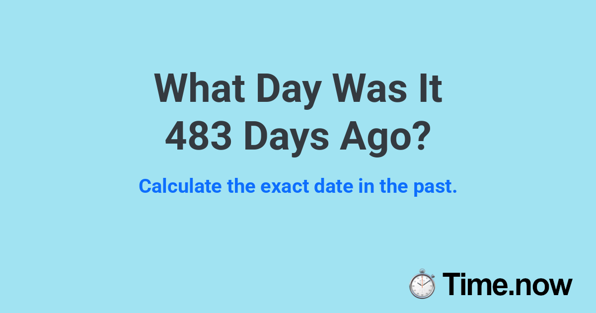 What Day Was It 483 Days Ago?
