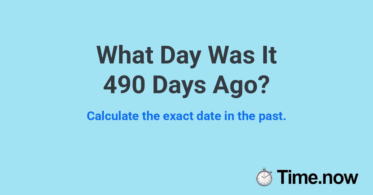 What Day Was It 490 Days Ago?