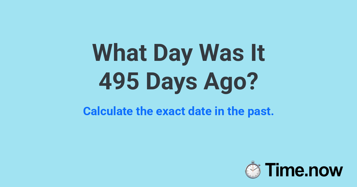 What Day Was It 495 Days Ago?