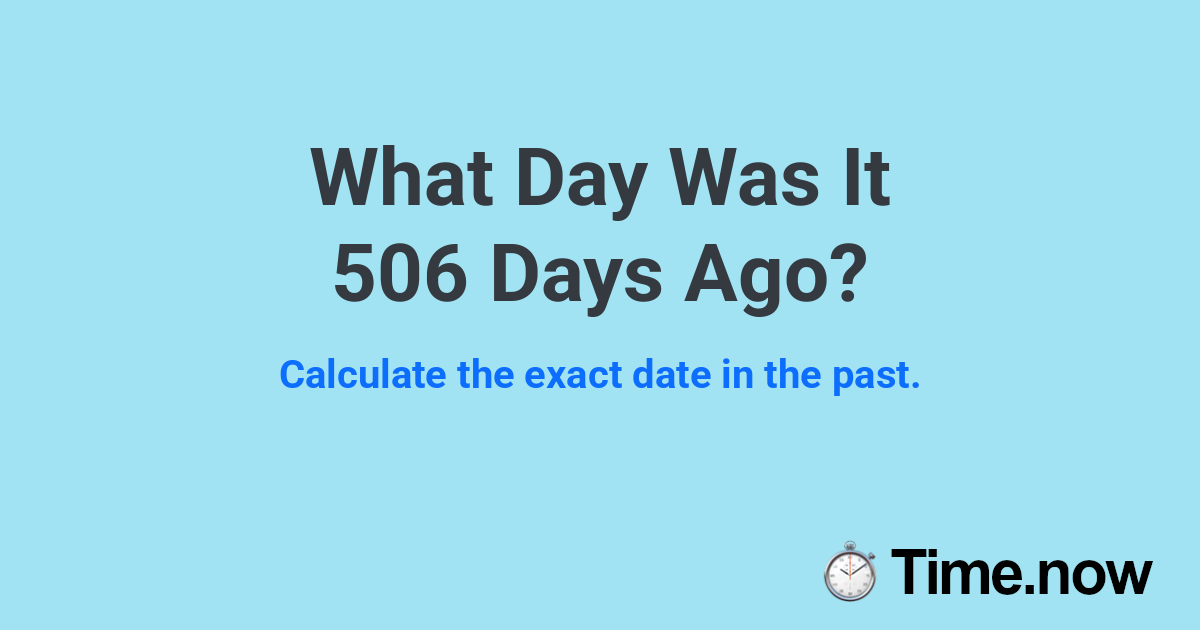 What Day Was It 506 Days Ago?
