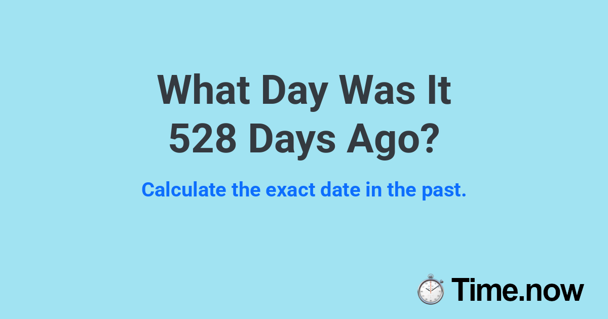 What Day Was It 528 Days Ago?
