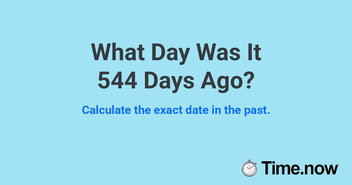 What Day Was It 544 Days Ago?