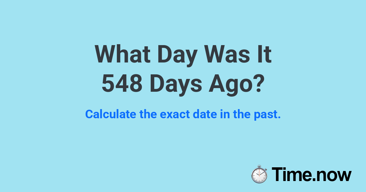 What Day Was It 548 Days Ago?
