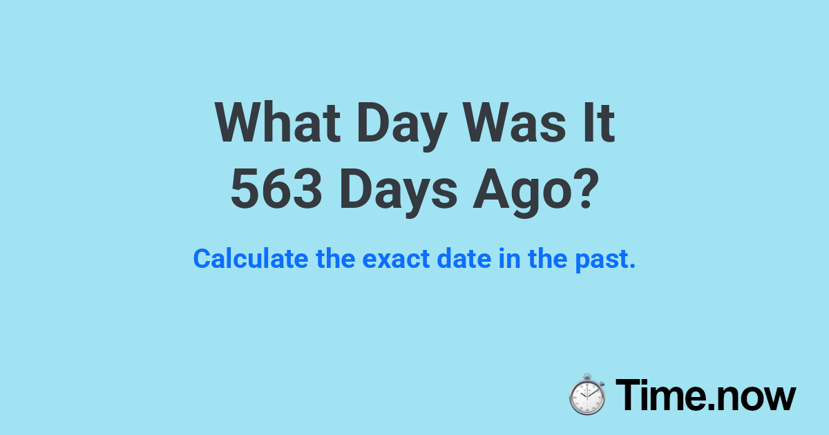What Day Was It 563 Days Ago?