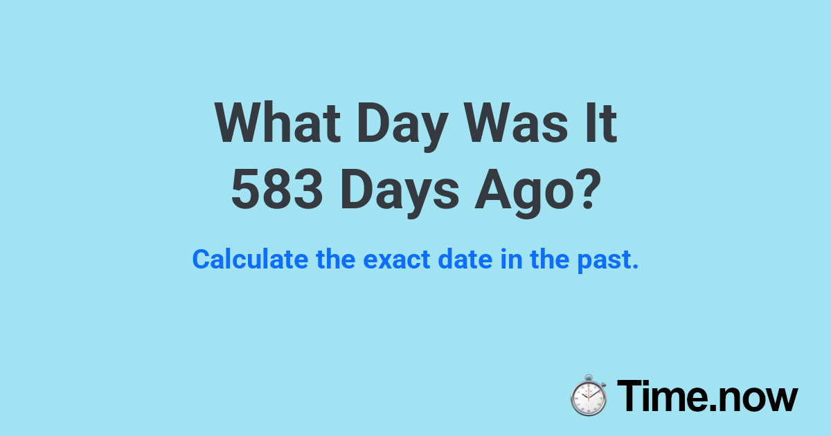 What Day Was It 583 Days Ago?