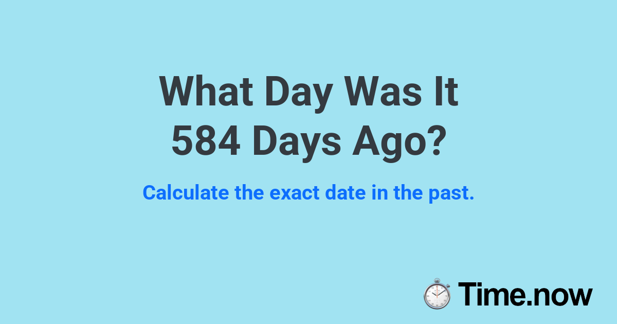 What Day Was It 584 Days Ago?