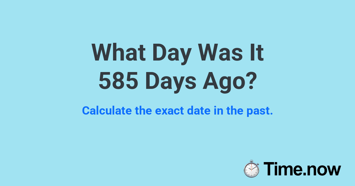 What Day Was It 585 Days Ago?