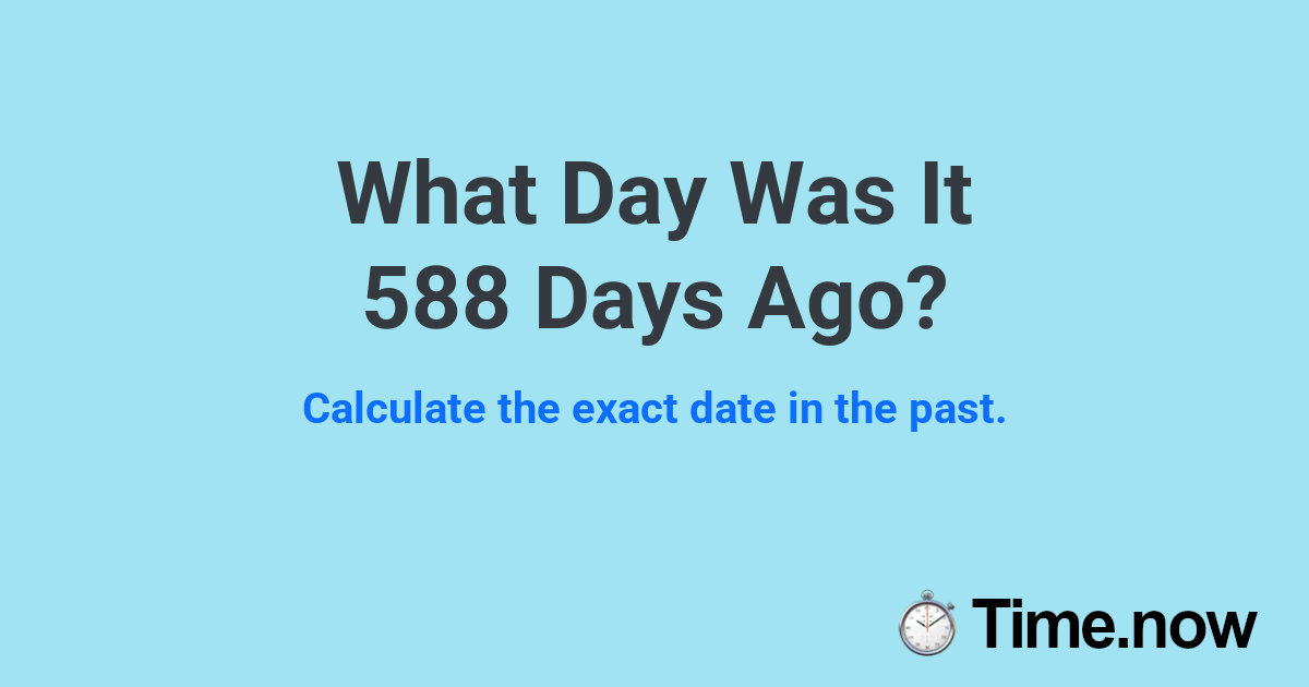 What Day Was It 588 Days Ago?