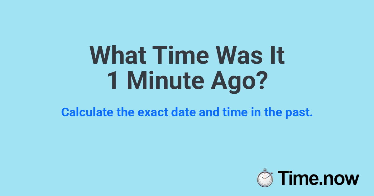 What Time Was It 1 Minute Ago?