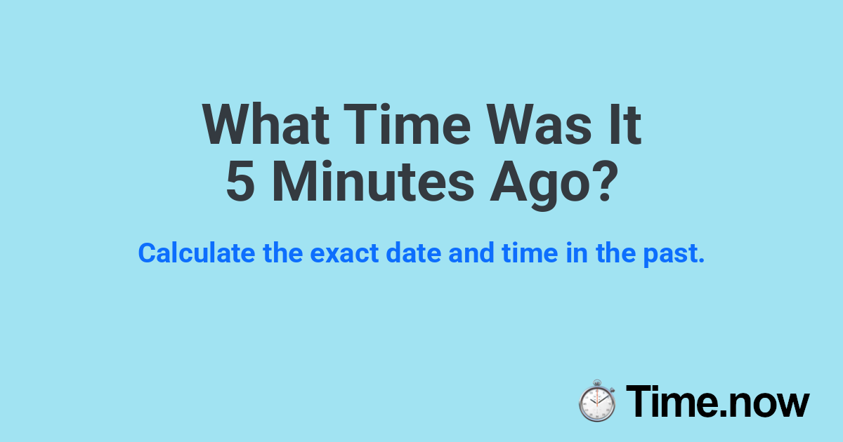 What Time Was It 5 Minutes Ago?