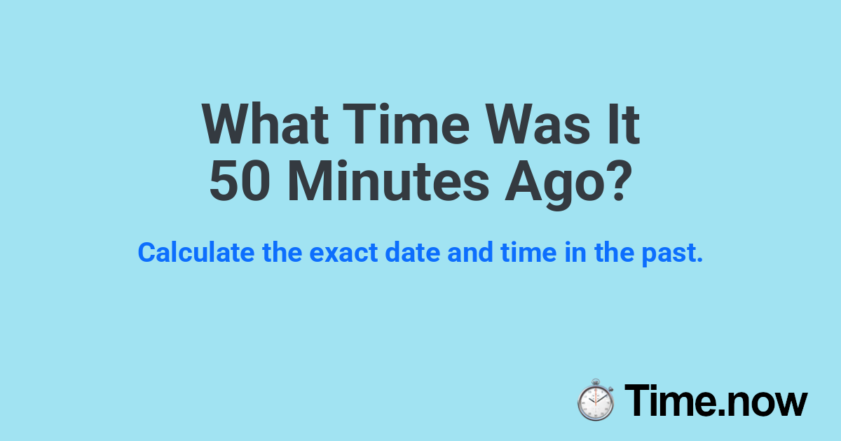 What Time Was It 50 Minutes Ago?