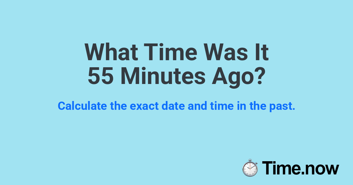 What Time Was It 55 Minutes Ago?
