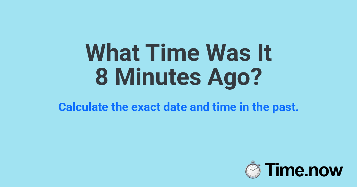 What Time Was It 8 Minutes Ago?