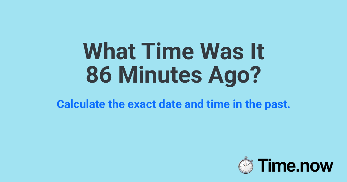 What Time Was It 86 Minutes Ago?