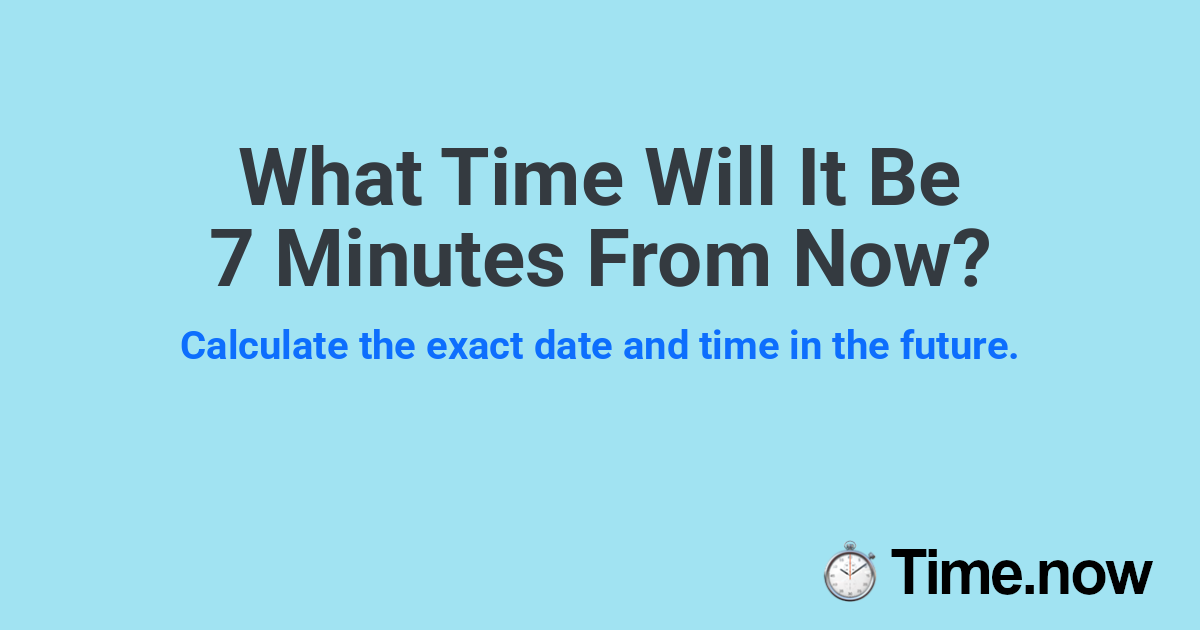 What Time Will It Be 7 Minutes From Now?