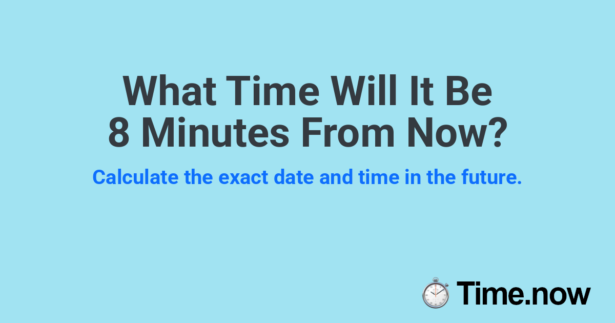 What Time Will It Be 8 Minutes From Now?