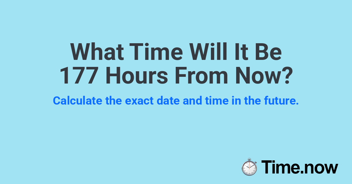 What Time Will It Be 177 Hours From Now?