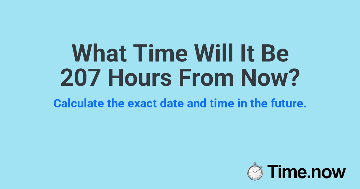 What Time Will It Be 207 Hours From Now?