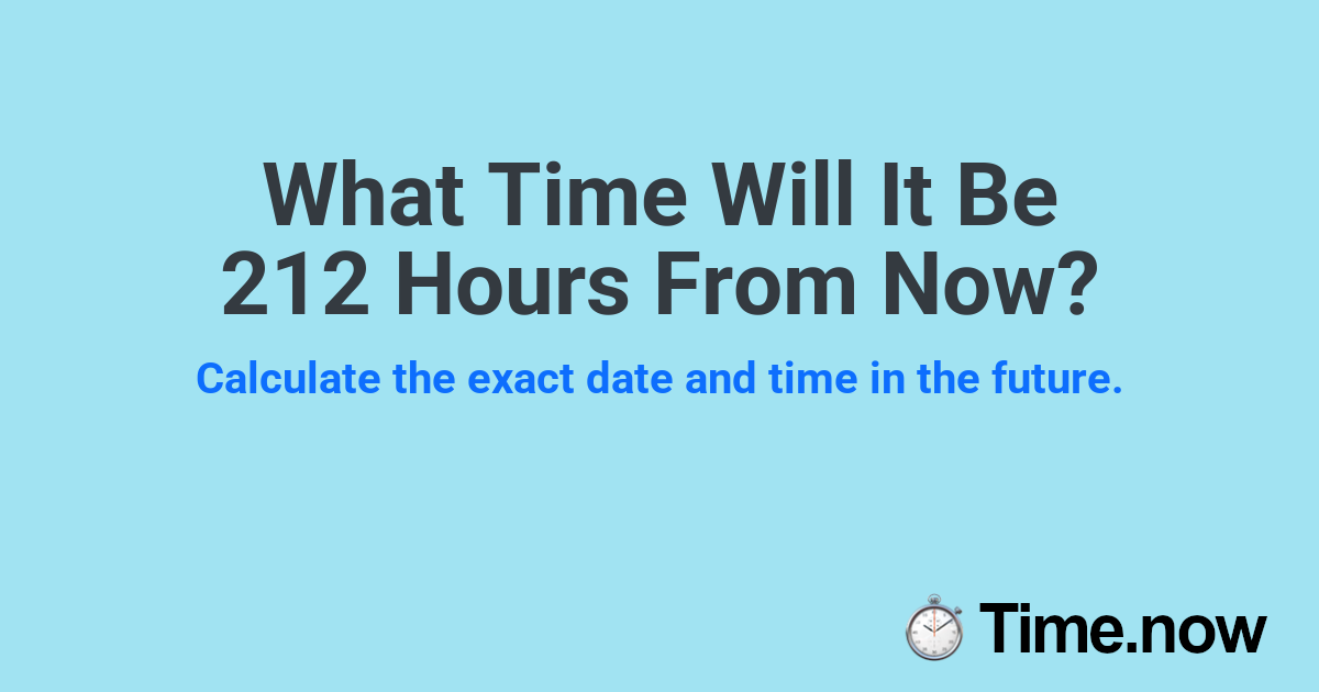 What Time Will It Be 212 Hours From Now?