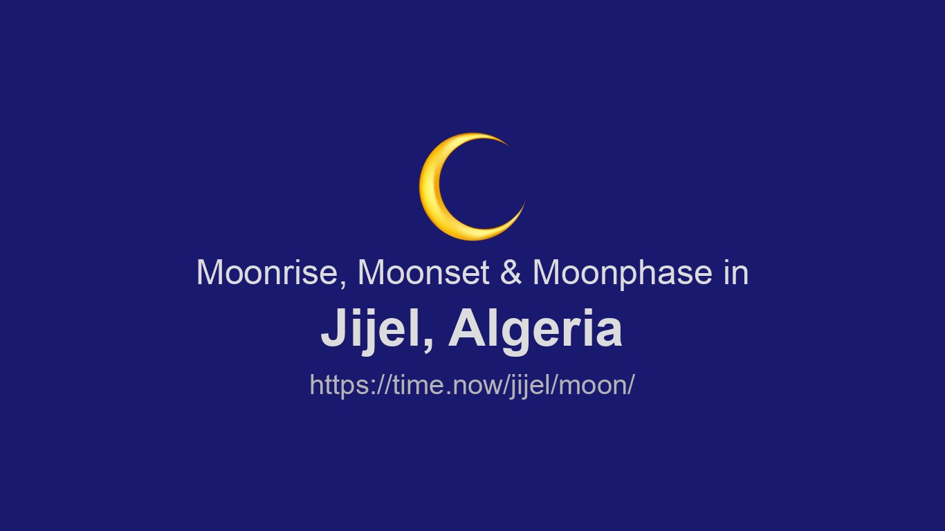Moonrise, Moonset & Moon Phases in Jijel | Time.now