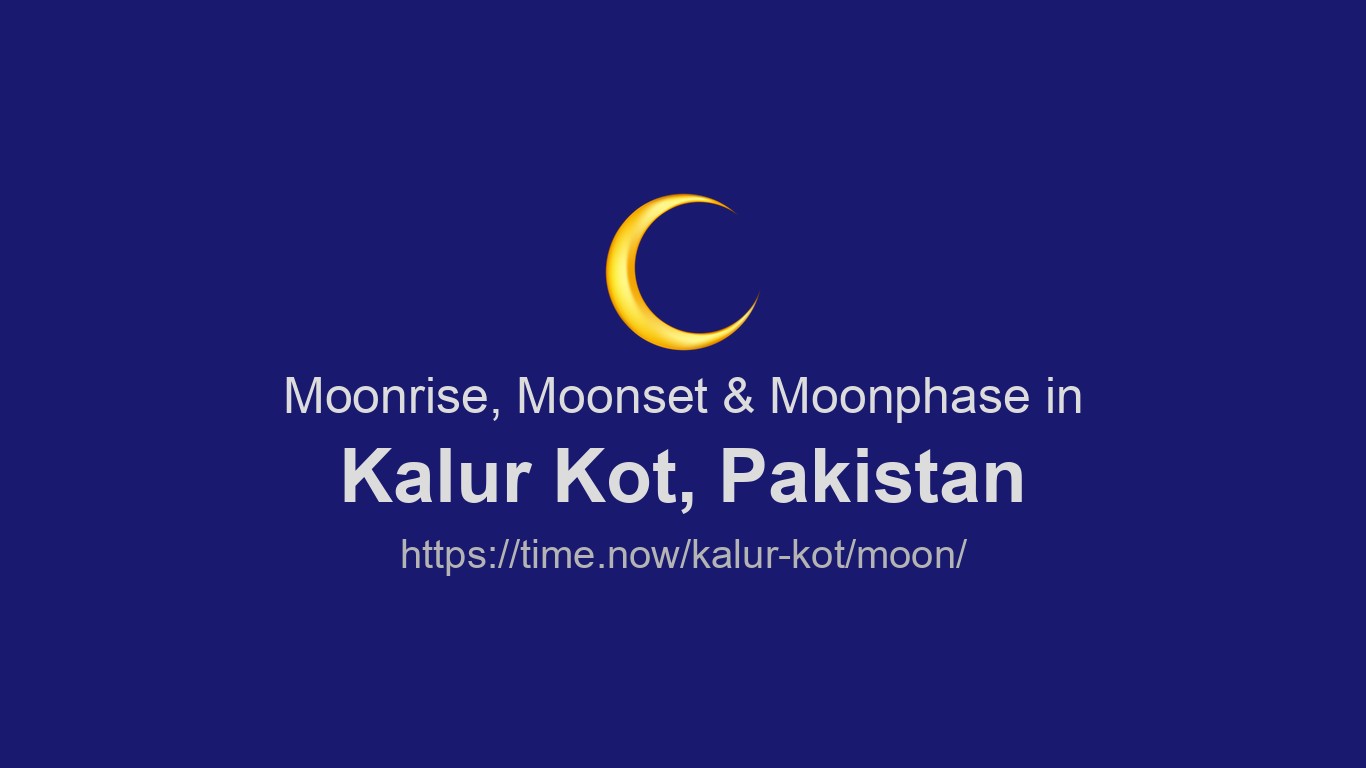 Kalu R Moonrise, Moonset & Moon Phases in Kalur Kot | Time.now
