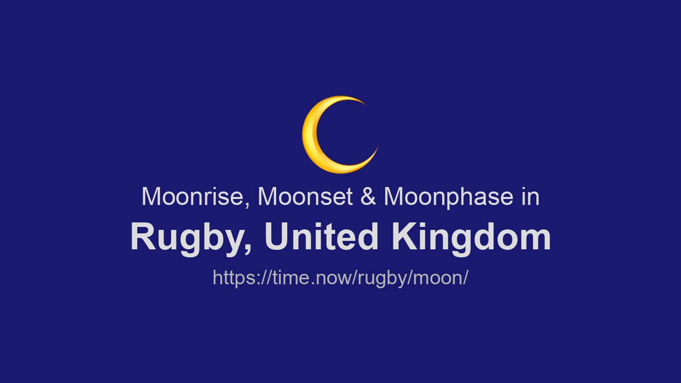 Moonrise, Moonset & Moon Phases in Rugby | Time.now