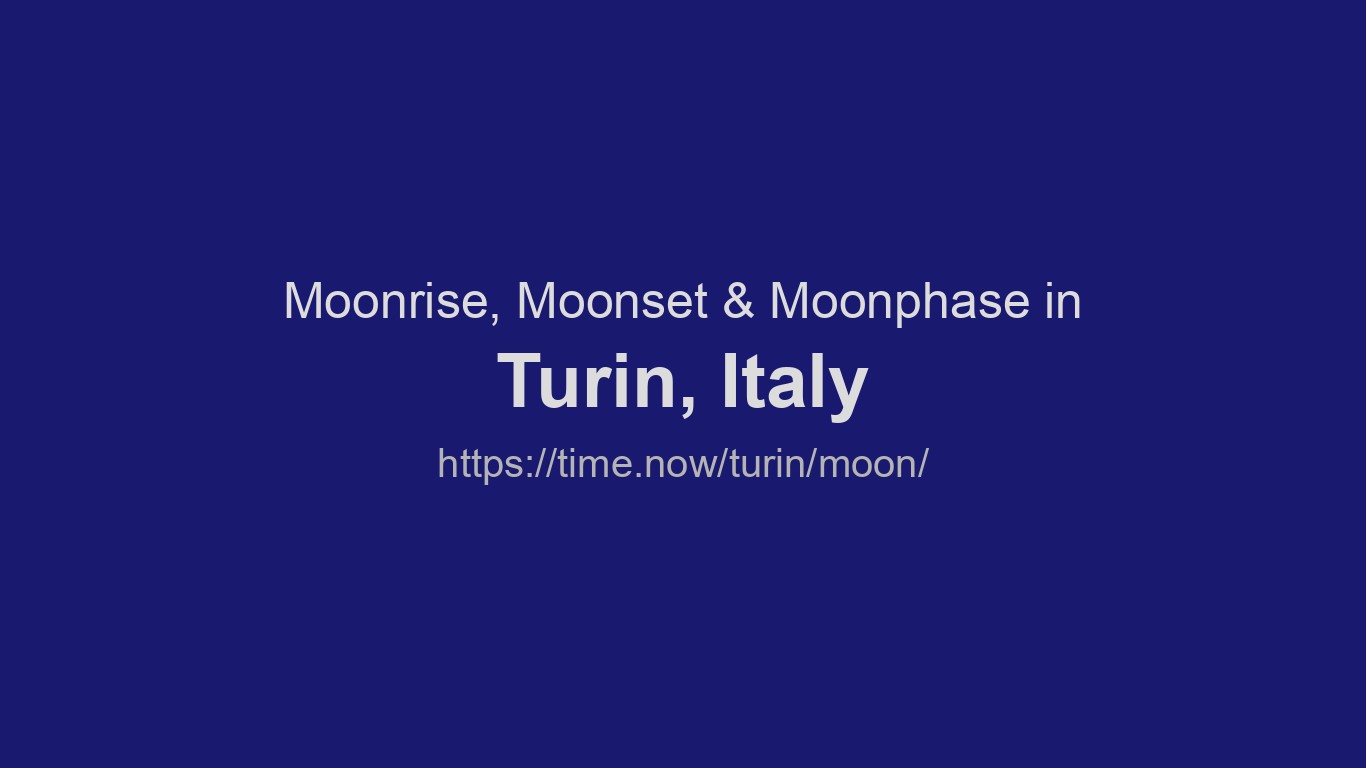 Moonrise, Moonset \u0026 Moon Phases in Turin | Time.now, image size:1366x768