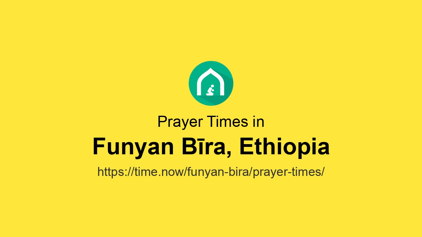 Heures de prière islamiques aujourd'hui à Funyan Bīra, Éthiopie - May ...