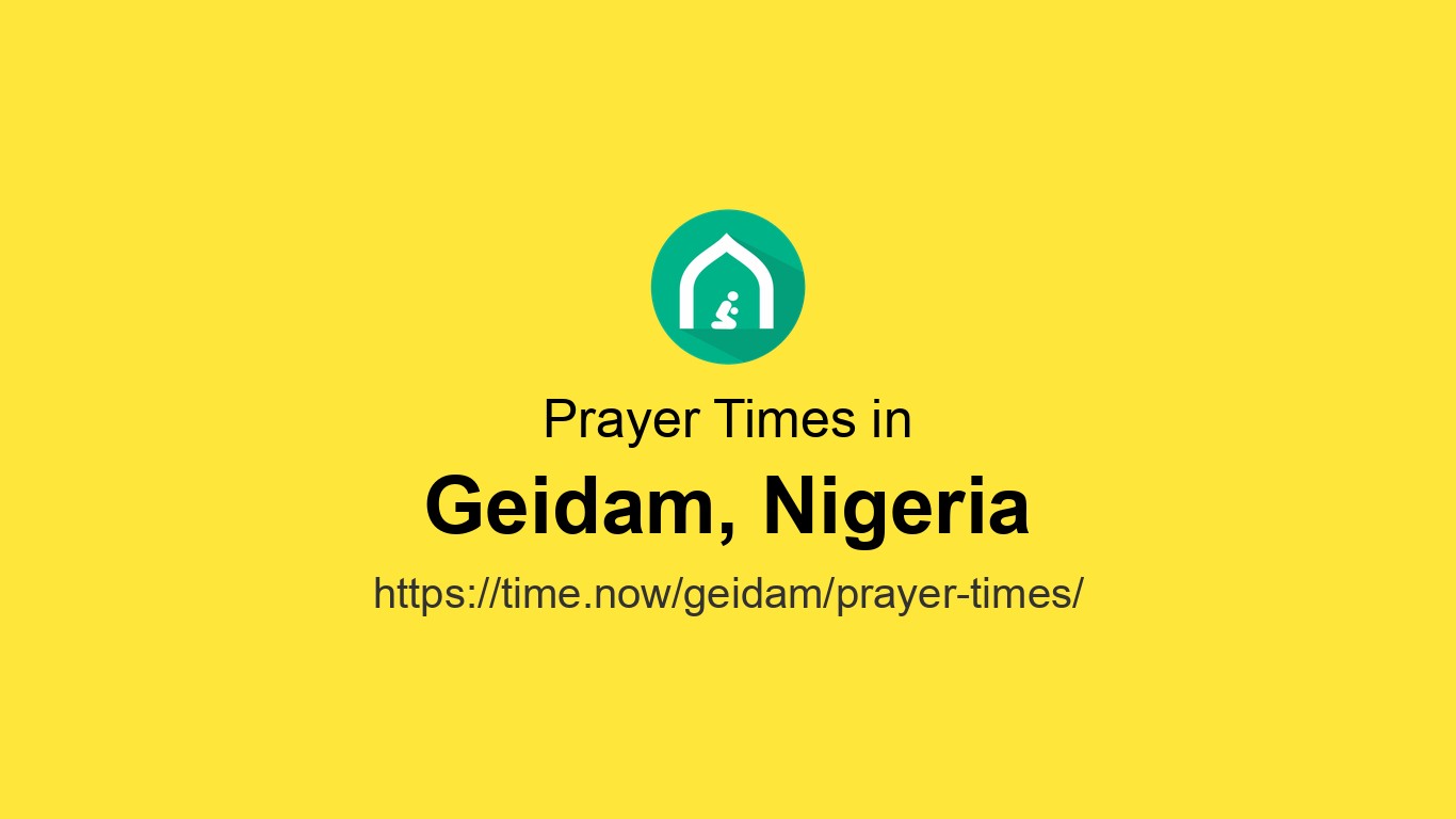 Geidam Islamic Prayer Times Today in Geidam, Nigeria - May 4, 2026 | Time.now