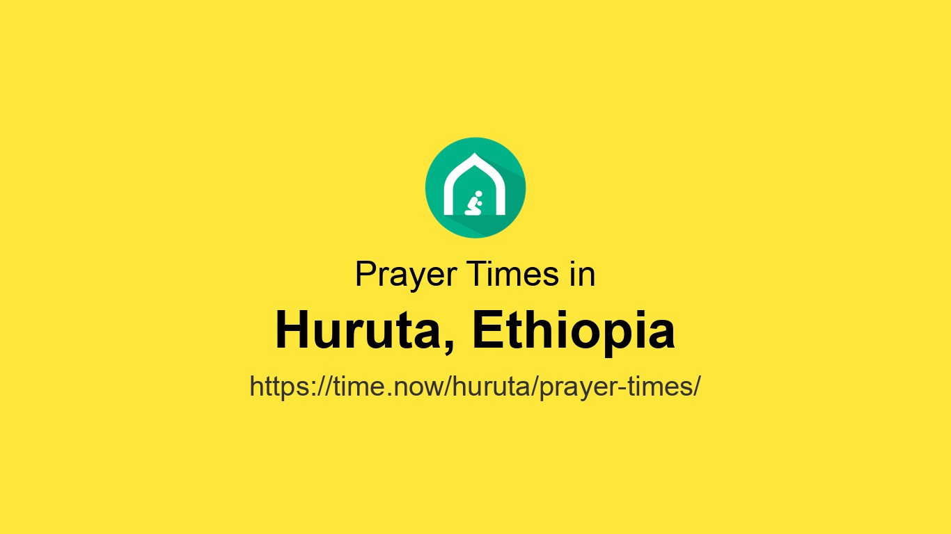 Islamic Prayer Times Today in Huruta, Ethiopia - June 7, 2026 | Time.now