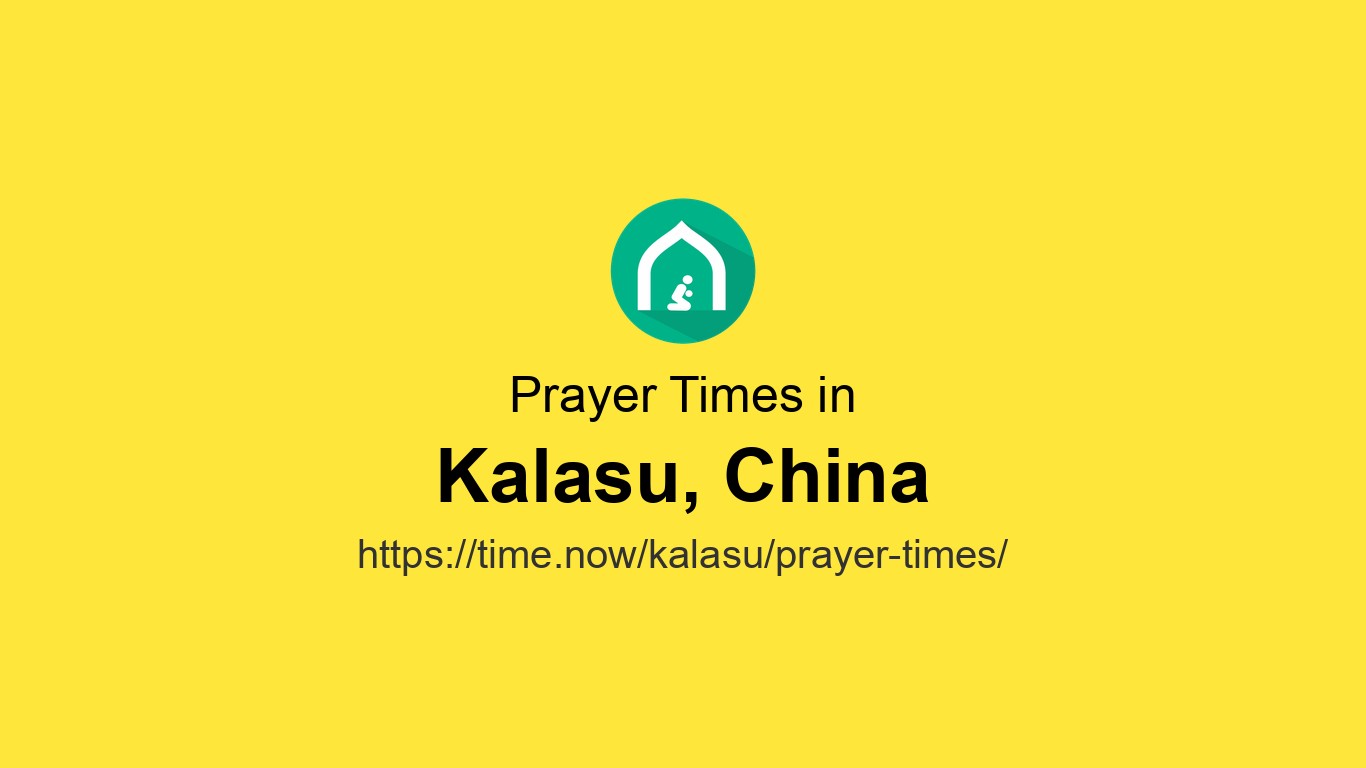 Kalaasu Islamic Prayer Times Today in Kalasu, China - June 19, 2026