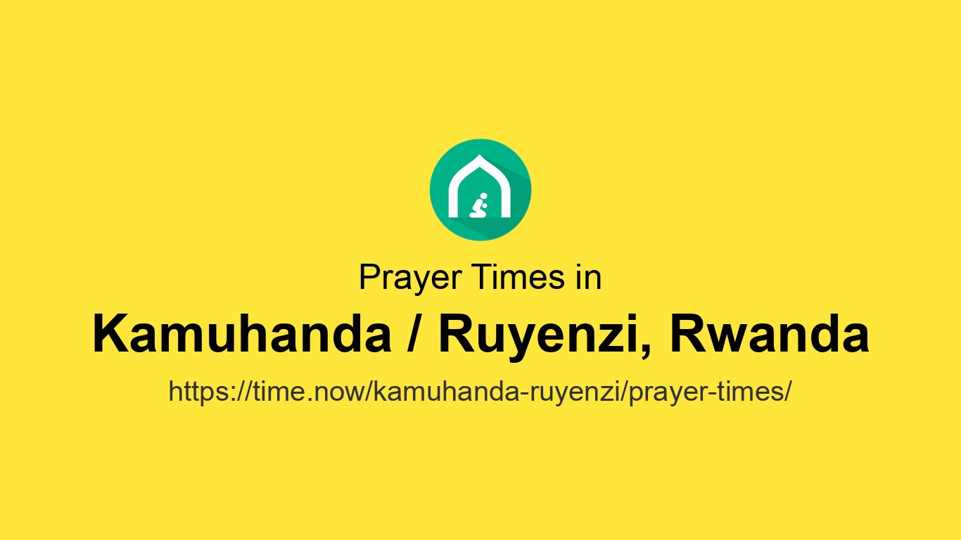 Islamic Prayer Times Today in Kamuhanda / Ruyenzi, Rwanda - April 15 ...