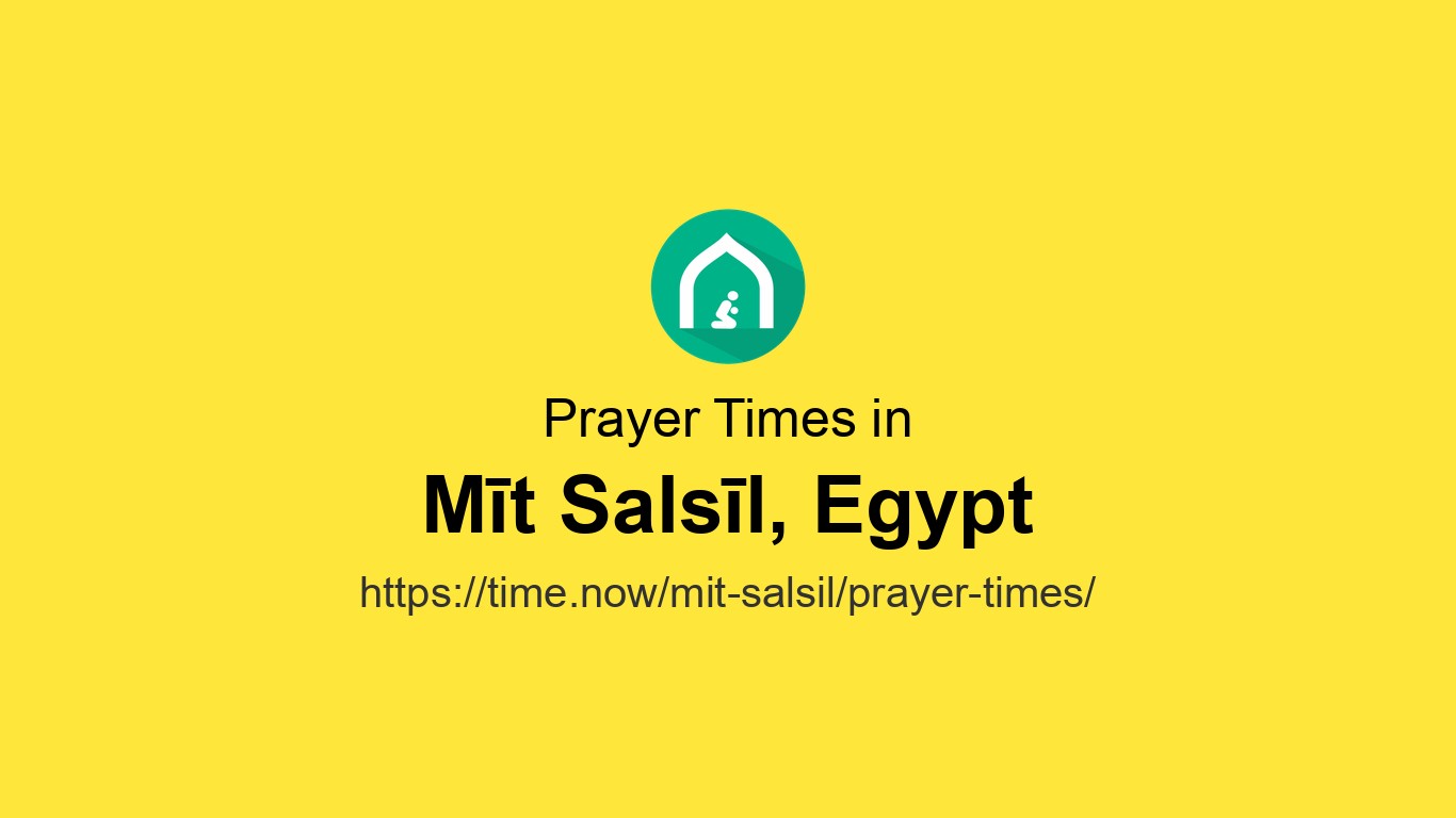 Mit Salsil Prayer Times Today in Mīt Salsīl: Fajr 04:20, Maghrib 19:58
