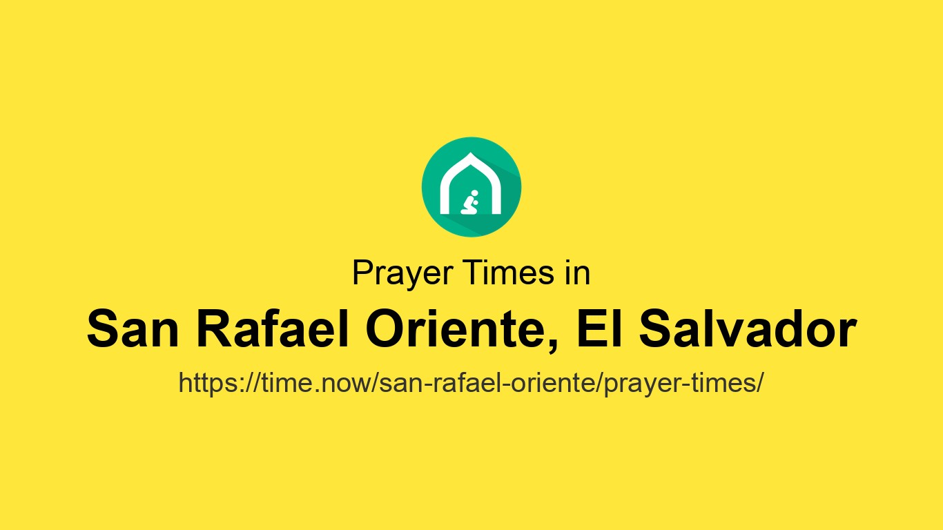 San Rafael Orient Islamic Prayer Times Today in San Rafael Oriente, El Salvador - June 15 ...