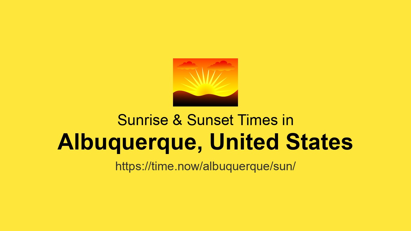 Albuquerque Time Sunrise & Sunset Today in Albuquerque: 06:14 & 20:10