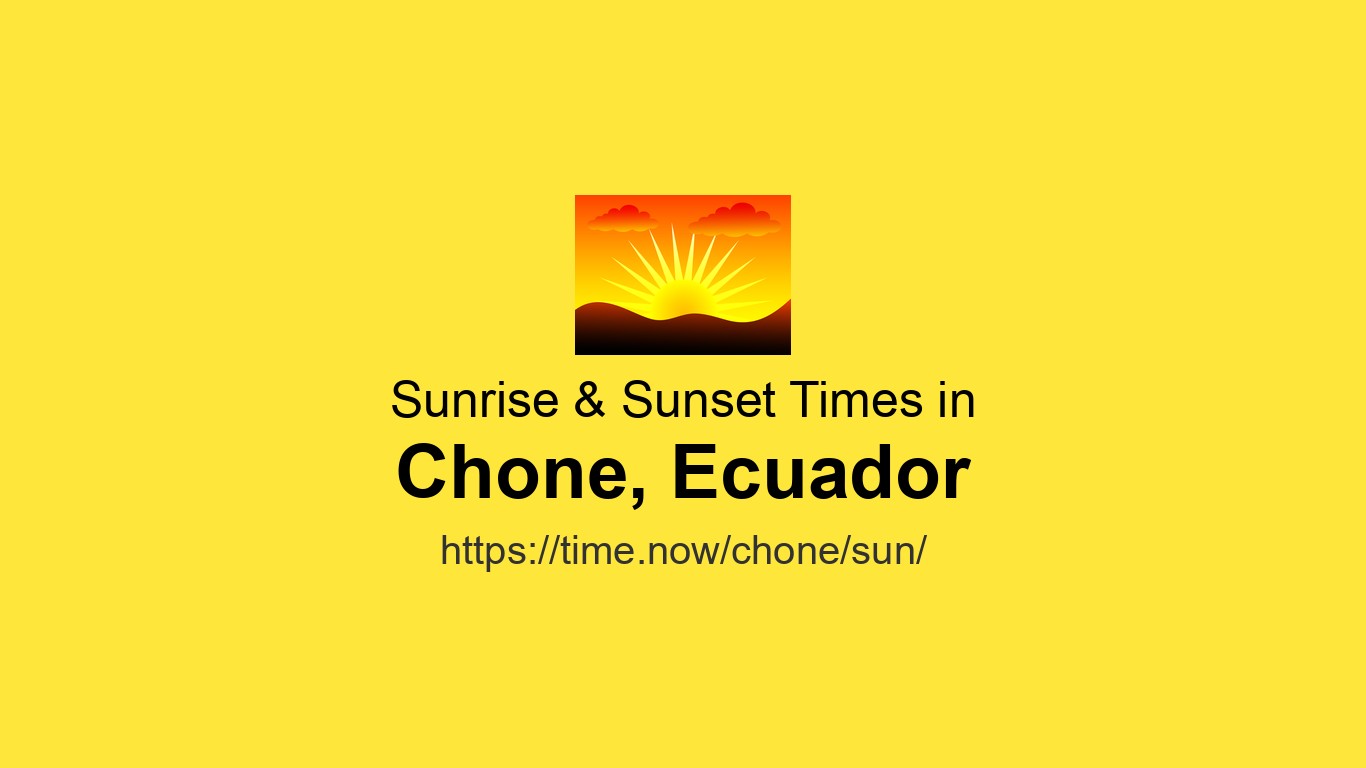 Sunrise & Sunset Times Today for Chone, Ecuador | Time.now