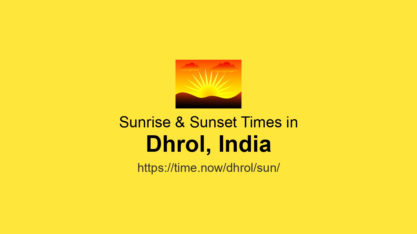 Sunrise & Sunset Times Today for Dhrol, India | Time.now