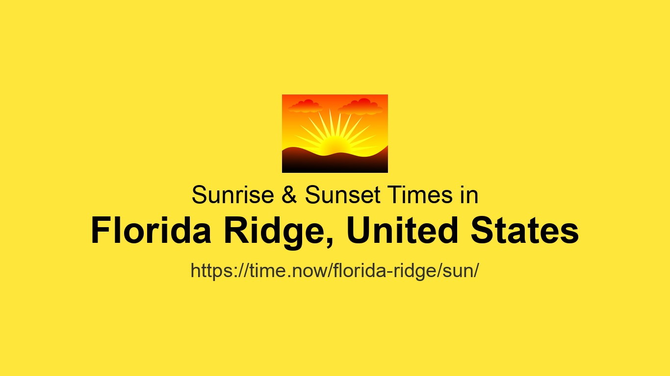 Sunrise & Sunset Times Today for Florida Ridge, United States | Time.now