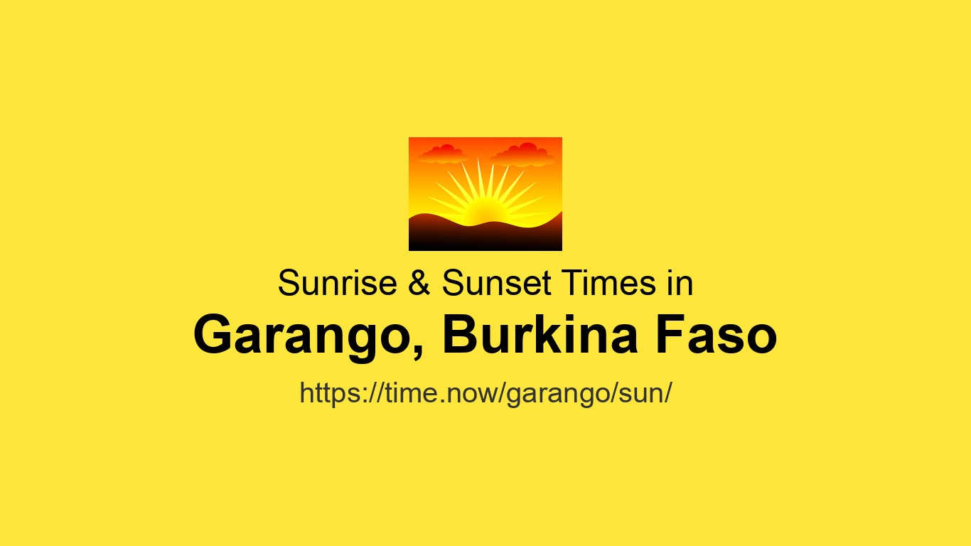 Sunrise & Sunset Times Today for Garango, Burkina Faso | Time.now