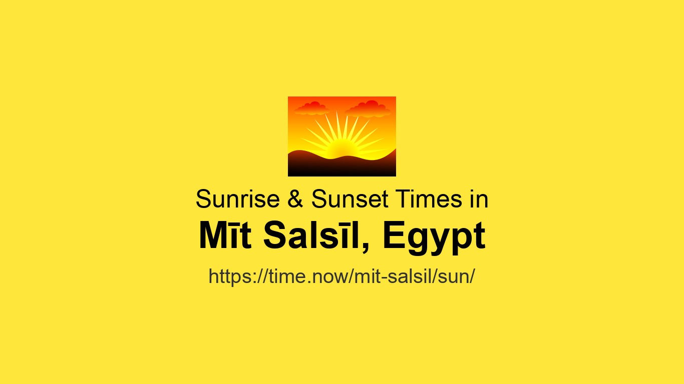 Mit Salsil Sunrise & Sunset Times Today for Mīt Salsīl, Egypt | Time.now