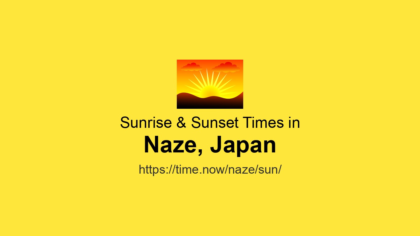 Sunrise & Sunset Times Tomorrow for Naze, Japan | Time.now